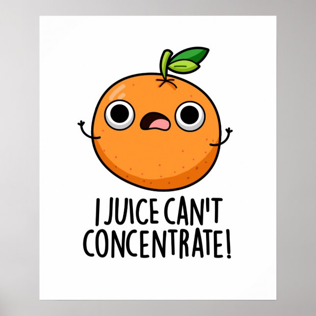 Jag Juice kan inte koncentrera Cute Orange Pun Poster (Framsidan)