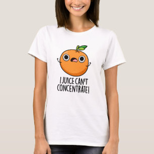 Jag Juice kan inte koncentrera Cute Orange Pun T Shirt