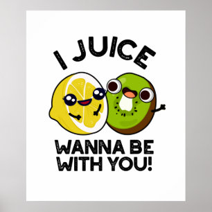 Jag Juice vill vara med dig. Poster