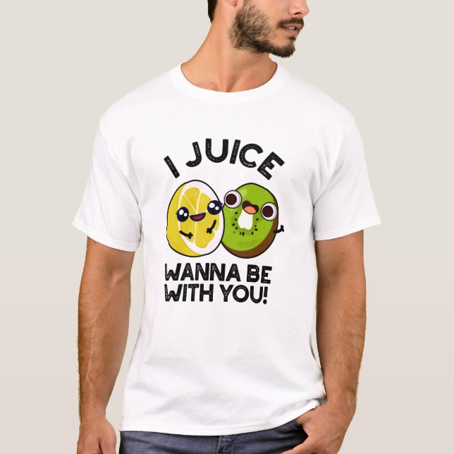 Jag Juice vill vara med dig. T Shirt (Framsida)