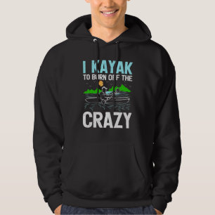 Jag kajakar för att bränna bort den galna rodden k hoodie