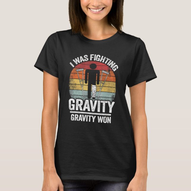 Jag kämpade mot Gravity Gravity Won Injury Broken  T Shirt (Framsida)