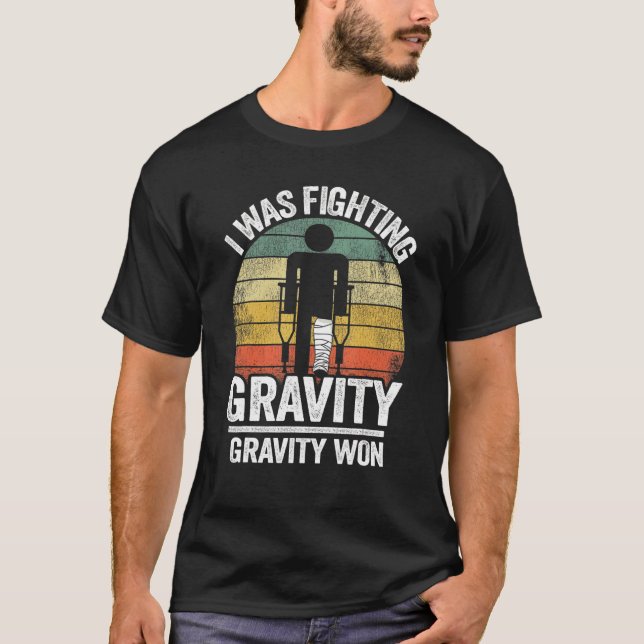 Jag kämpade mot Gravity Gravity Won Injury Broken  T Shirt (Framsida)