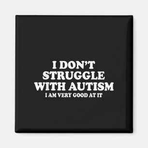 Jag kämpar inte med autism jag är väldigt Bra på d Magnet
