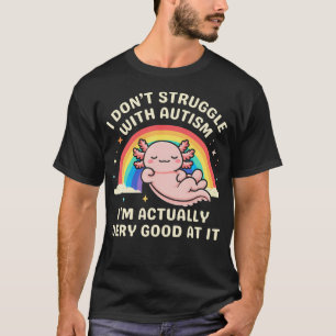 Jag Kämpar Inte Med Autismmedvetande Axolotl T Shirt