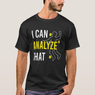 Jag Kan Analysra Den Kriminaltekniska Vetenskapen T Shirt
