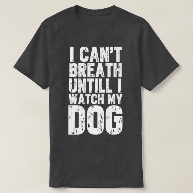 Jag kan andas tills jag tittar på min hund t shirt (Design framsida)