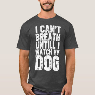 Jag kan andas tills jag tittar på min hund t shirt