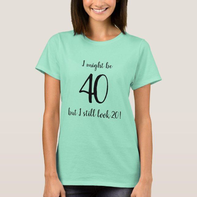 Jag kan är 40, men jag stillar roligt t shirt (Framsida)