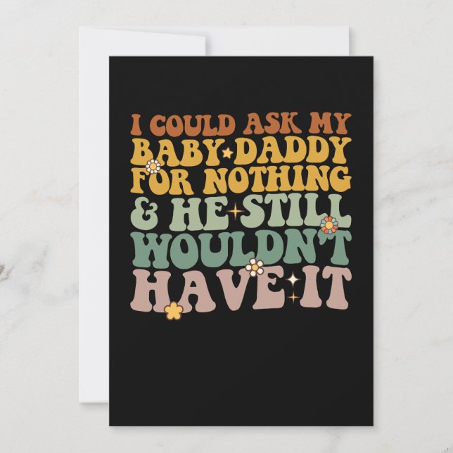 Jag kan be min Baby pappa om ingenting och han är  Inbjudningar (Framsida)
