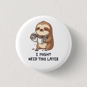 Jag kan behöva kaffe senare - Lazy Sloth Humor Knapp