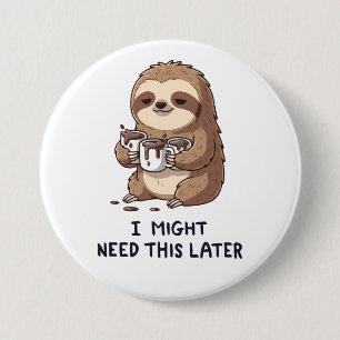Jag kan behöva kaffe senare - Lazy Sloth Humor Knapp
