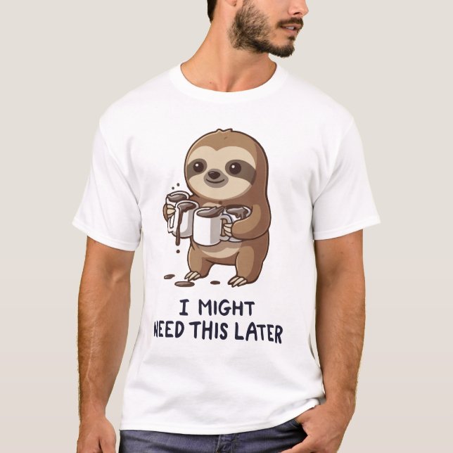 Jag kan behöva kaffe senare - Lazy Sloth Humor T Shirt (Framsida)