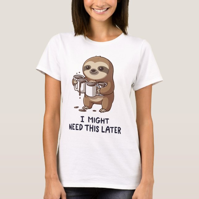 Jag kan behöva kaffe senare - Lazy Sloth Humor T Shirt (Framsida)