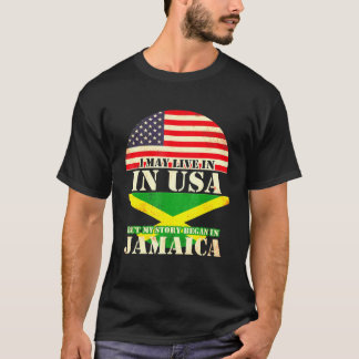 Jag Kan Bo I Usa Men Min Historia Började I Jamaic T Shirt