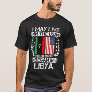 Jag kan bo i USA, men min historia började i Libye T Shirt