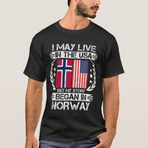 Jag kan bo i USA, men min historia började i Norge T Shirt