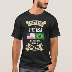 Jag kan bo i USA men min historia börjar i Brasili T Shirt