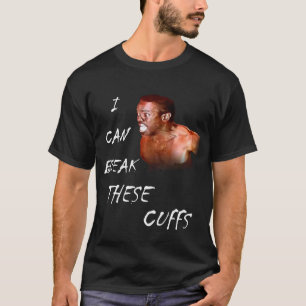 Jag kan bryta dessa manschetter tee