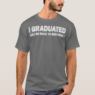 Jag kan citera tillbaka till Bed Now coola Graduat T Shirt