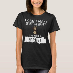Jag kan få alla Lycklig att jag inte är en FERRET T Shirt