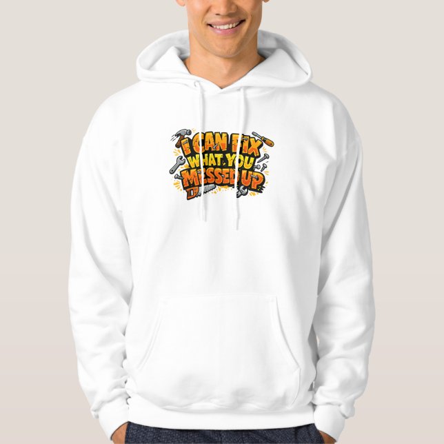 Jag Kan Fixa Vad Du Saboterade Snickare Hoodie (Framsida)