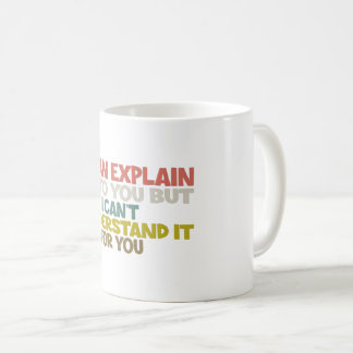 Jag kan förklara det för dig, men jag förstår det  kaffemugg