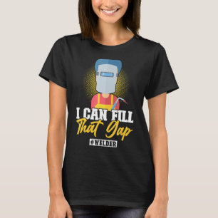 Jag kan fylla den där gap Welding Welder T Shirt