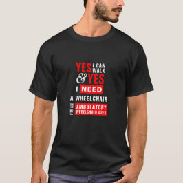 Jag Kan Gå & Jag Behöver En Rullstol Uppmärksamhet T Shirt