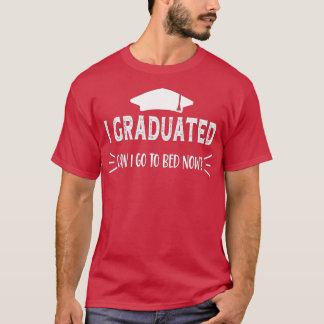 Jag kan gå tillbaka till Bed Now Funny Graduat. T Shirt