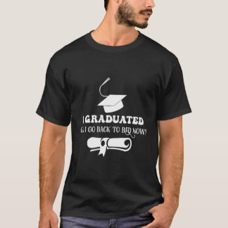 Jag kan gå tillbaka till Bed Now Funny Graduat. T Shirt
