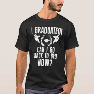 Jag kan gå tillbaka till Bed Now Shirt Gradua T Shirt