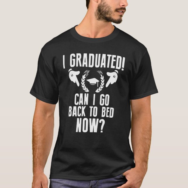 Jag kan gå tillbaka till Bed Now Shirt Gradua T Shirt (Framsida)