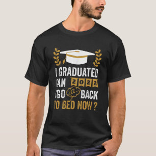Jag kan gå tillbaka till Bed Now Student Grad. T Shirt