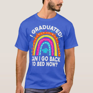Jag kan gå tillbaka till Bed nu Studenten ha T Shirt