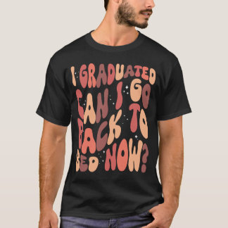 Jag kan gå tillbaka till Bed nu. T Shirt