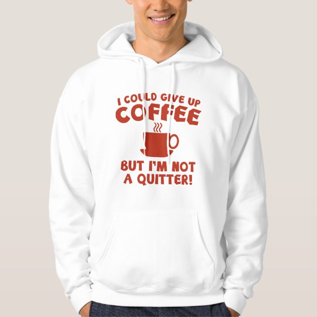 Jag kan Ge upp kaffe Hoodie (Framsida)