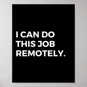 Jag kan göra det här jobbet på distans. poster