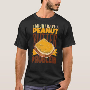 Jag kan ha en jordnötsproblematik t shirt