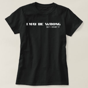 Jag kan ha fel." Lustigt förtroendecitat T Shirt