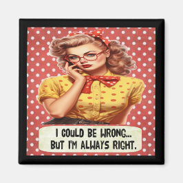 Jag kan ha fel, men jag är alltid höger magnet