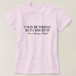 Jag kan ha fel, men jag tvivlar på det, fru Always T Shirt