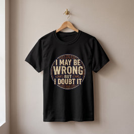 Jag kan ha fel men jag tvivlar på det Rolig citatd T Shirt