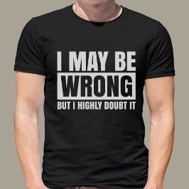 Jag kan ha fel, men jag tvivlar på det, Sarcastic T Shirt