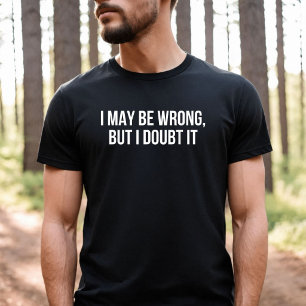 Jag kan ha fel men jag tvivlar på det t shirt
