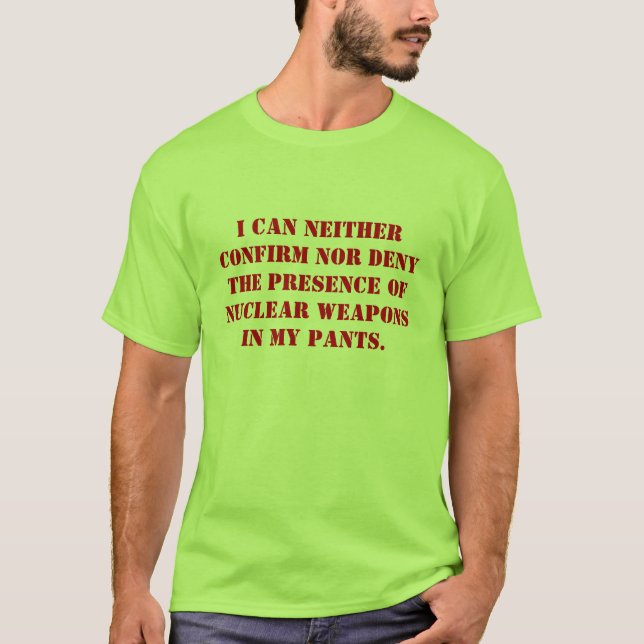 Jag kan ingen av bekräfta nor förneka närvaroen t-shirt (Framsida)