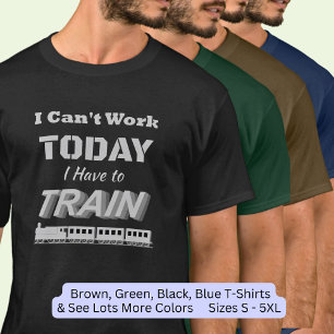 Jag kan inte arbeta idag när jag har Tåg som ån T Shirt