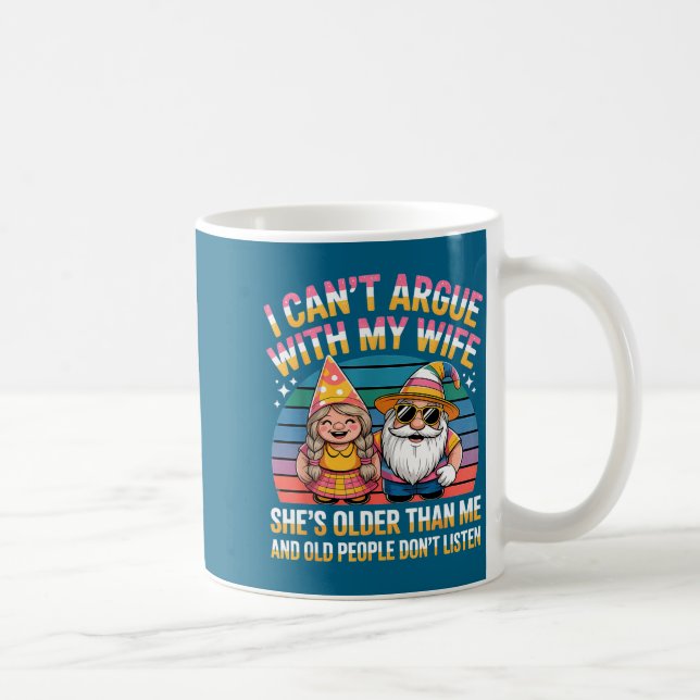 Jag kan inte argumentera med min fru hon är äldre  kaffemugg (Höger)