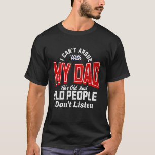 Jag kan inte argumentera med min pappa han är gamm t shirt