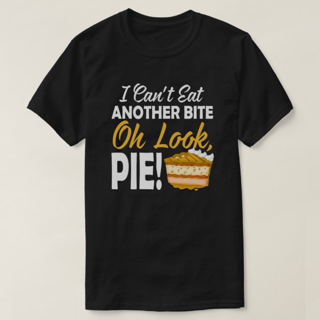 Jag kan inte äta en annan Bita. Titta på Paj. T Shirt (Design framsida)